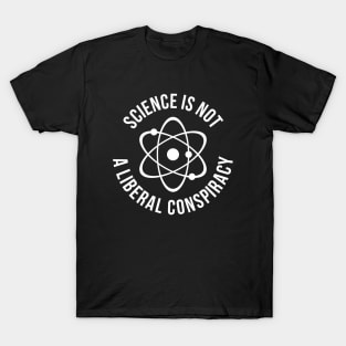 science is not a liberal conspiracy t-shirt T-Shirt